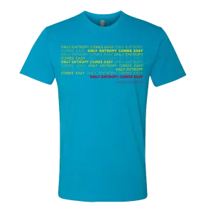 "Only Entropy Comes Easy" Tee