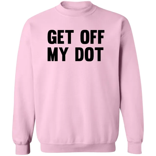 Get Off My Dot Sweatshirt
