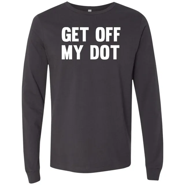 Get Off My Dot Long Sleeve