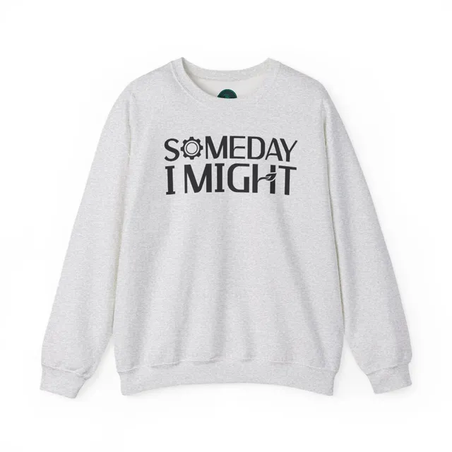 Someday I Might Crewneck Sweatshirt